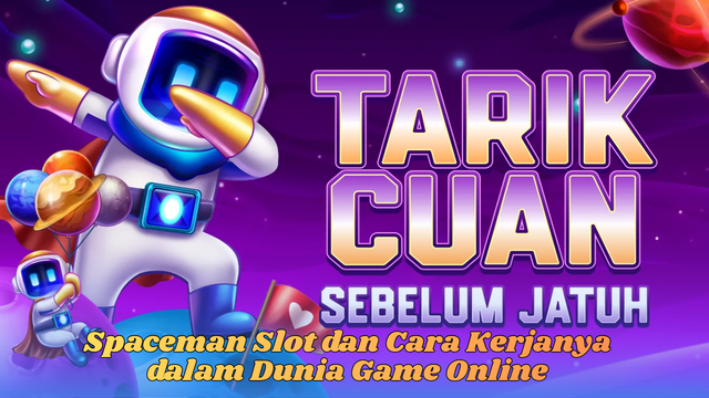 Spaceman Slot dan Cara Kerjanya dalam Dunia Game Online